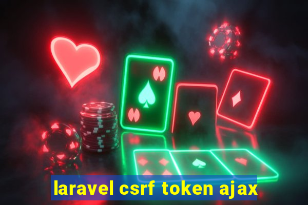 laravel csrf token ajax