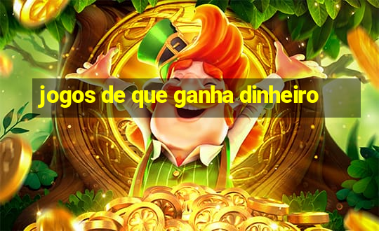 jogos de que ganha dinheiro