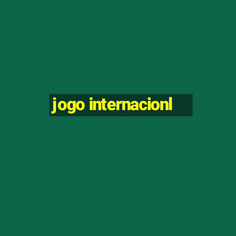 jogo internacionl