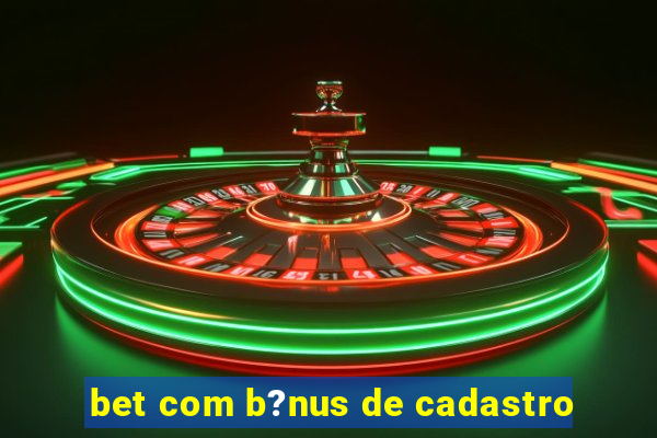 bet com b?nus de cadastro