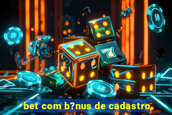 bet com b?nus de cadastro