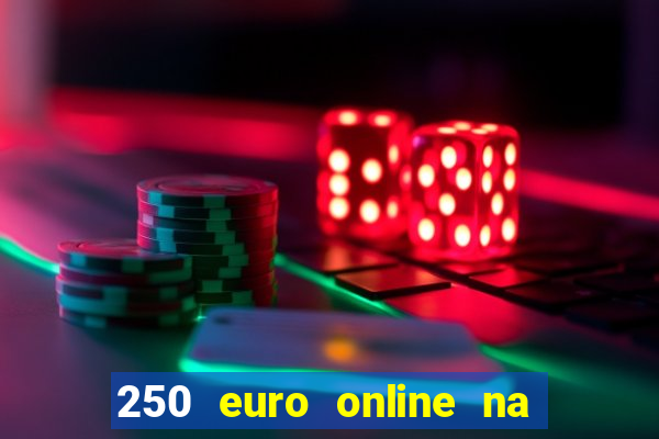 250 euro online na mga casino