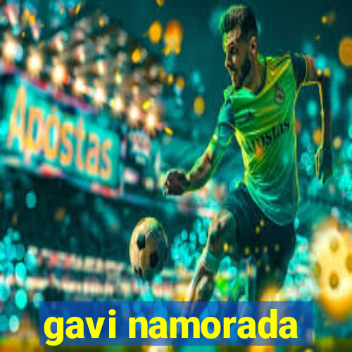 gavi namorada