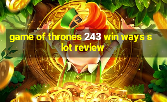 game of thrones 243 win ways slot review