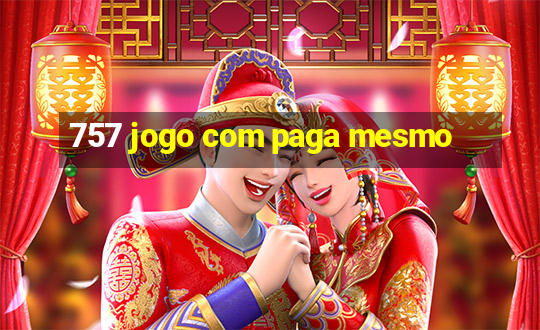 757 jogo com paga mesmo