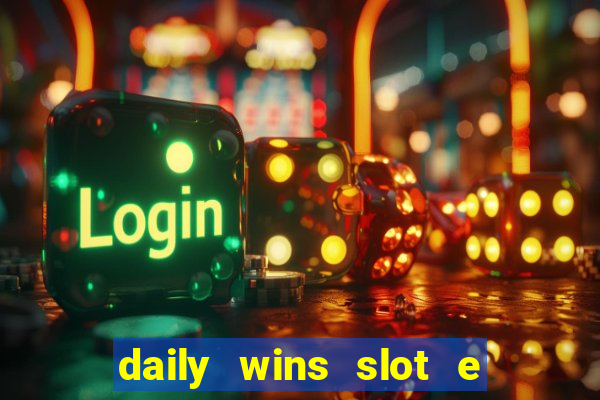 daily wins slot e live casino