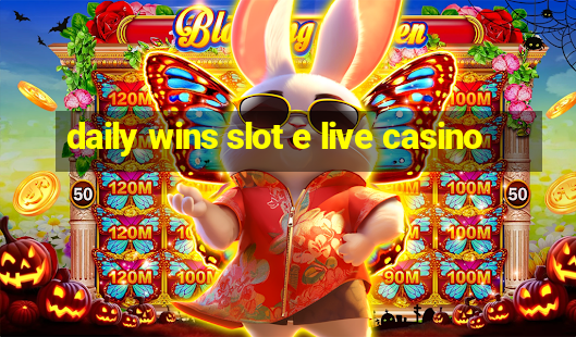 daily wins slot e live casino