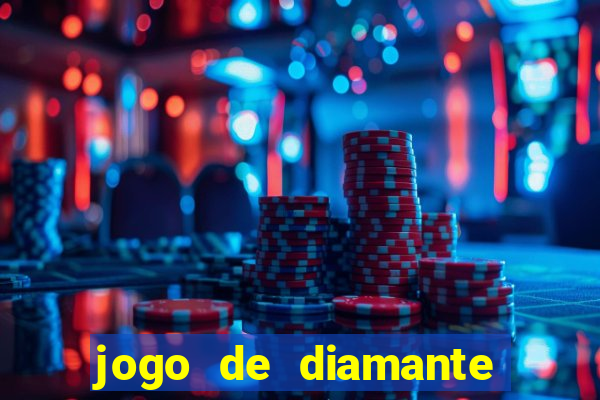 jogo de diamante para ganhar dinheiro