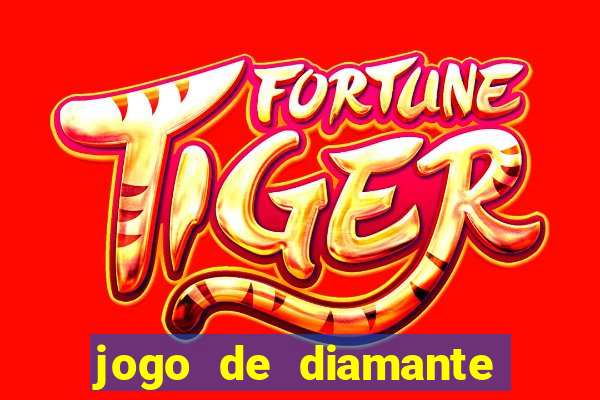 jogo de diamante para ganhar dinheiro