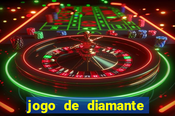 jogo de diamante para ganhar dinheiro