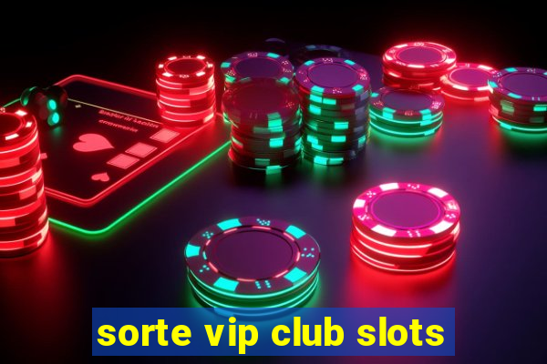 sorte vip club slots