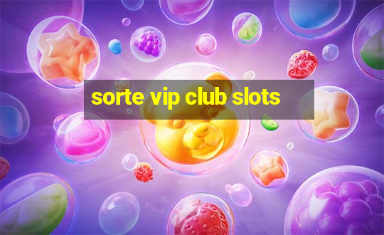 sorte vip club slots