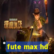 fute max hd