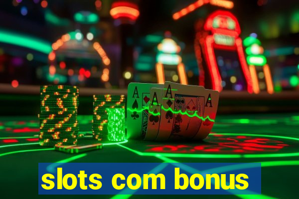 slots com bonus