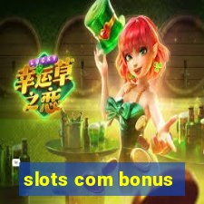 slots com bonus