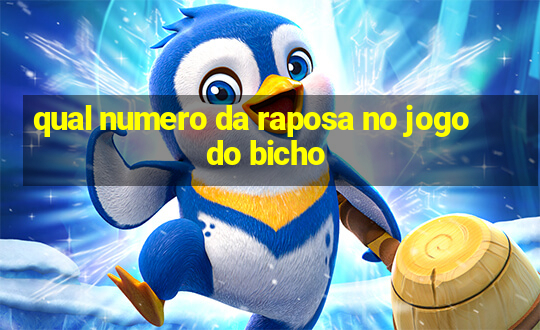 qual numero da raposa no jogo do bicho