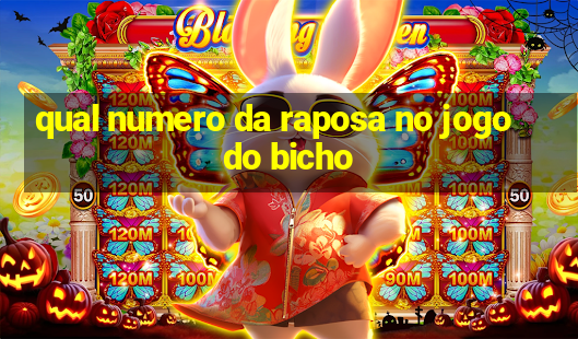 qual numero da raposa no jogo do bicho