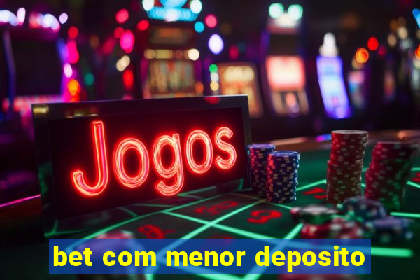 bet com menor deposito