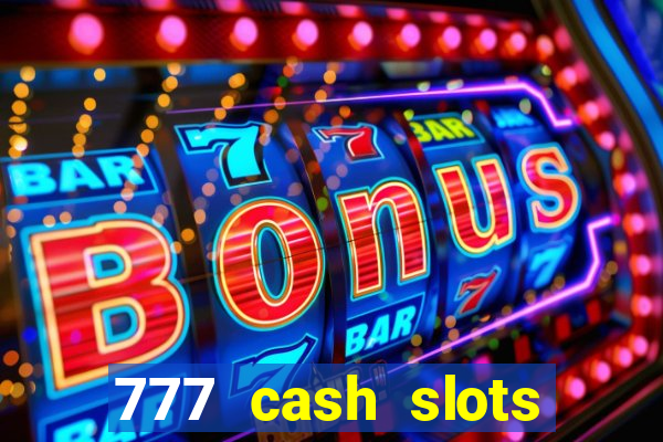 777 cash slots paga mesmo