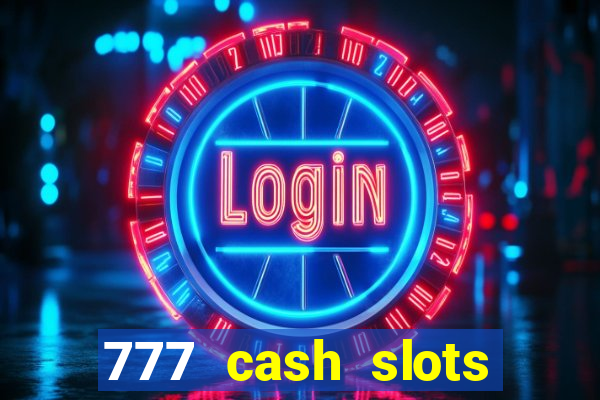 777 cash slots paga mesmo