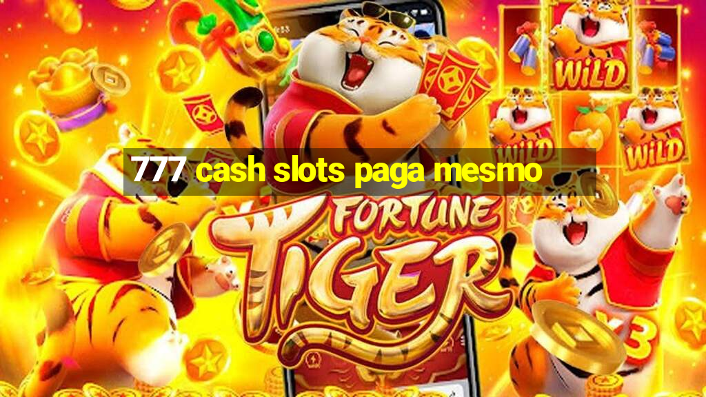 777 cash slots paga mesmo