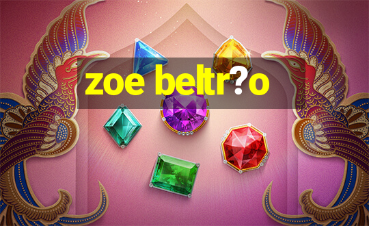 zoe beltr?o