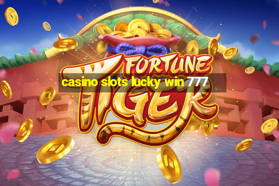 casino slots lucky win 777