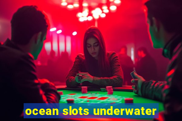 ocean slots underwater