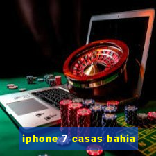 iphone 7 casas bahia