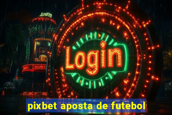 pixbet aposta de futebol