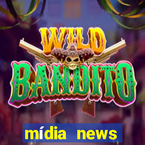 mídia news últimas notícias