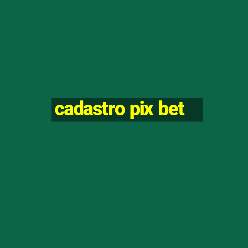 cadastro pix bet