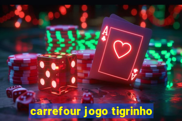 carrefour jogo tigrinho