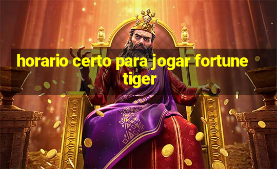 horario certo para jogar fortune tiger