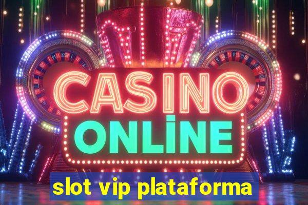 slot vip plataforma