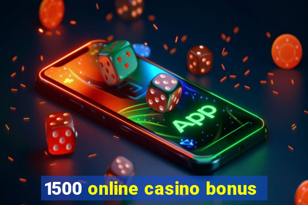 1500 online casino bonus