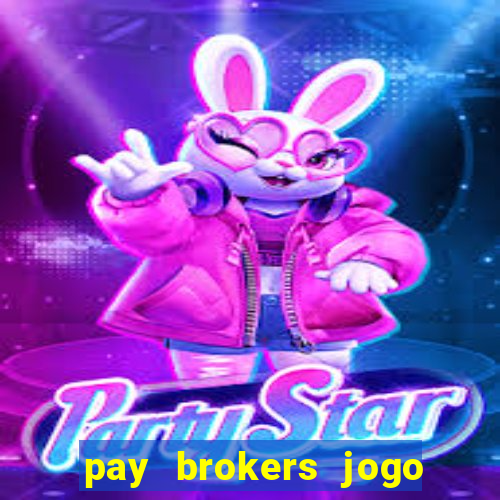 pay brokers jogo de aposta