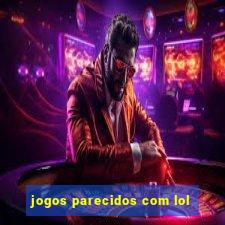 jogos parecidos com lol