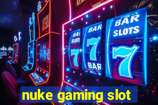 nuke gaming slot