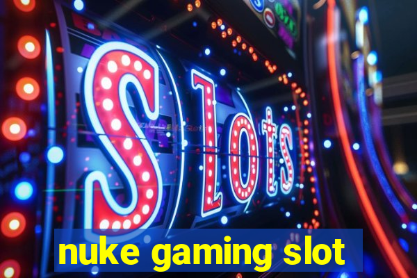 nuke gaming slot