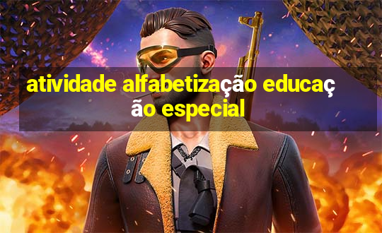 atividade alfabetização educação especial