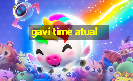 gavi time atual