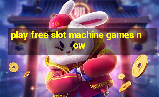 play free slot machine games now