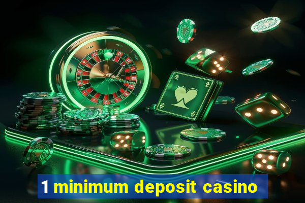 1 minimum deposit casino