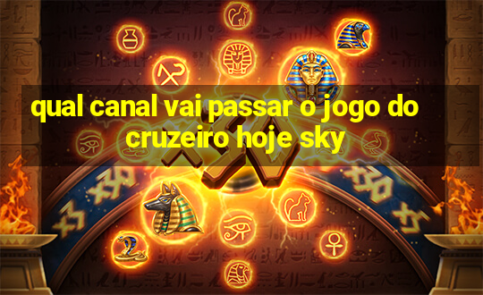 qual canal vai passar o jogo do cruzeiro hoje sky