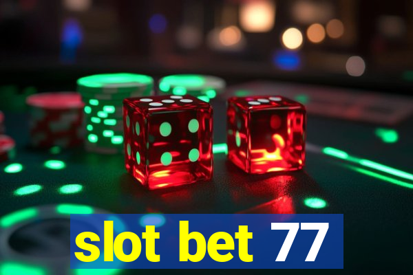 slot bet 77