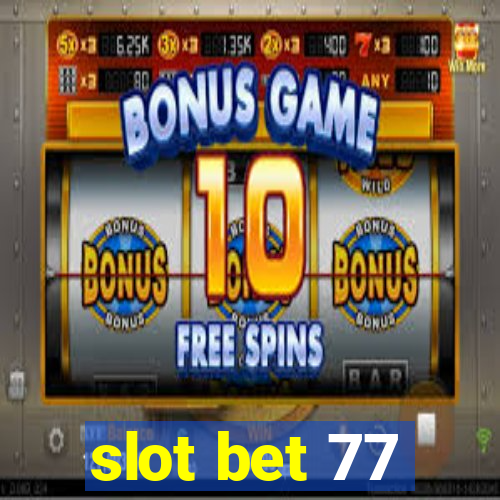 slot bet 77