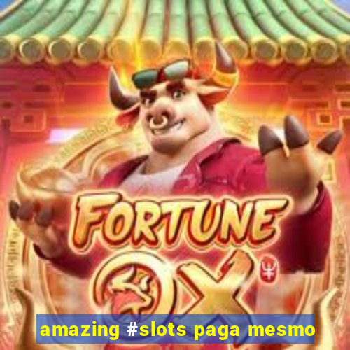 amazing #slots paga mesmo