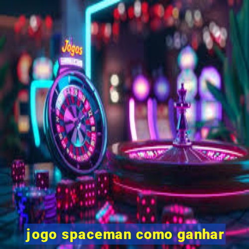 jogo spaceman como ganhar