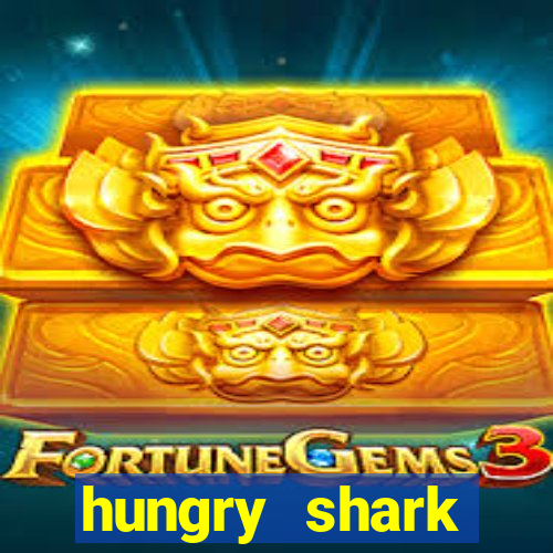 hungry shark evolution dinheiro infinito ios